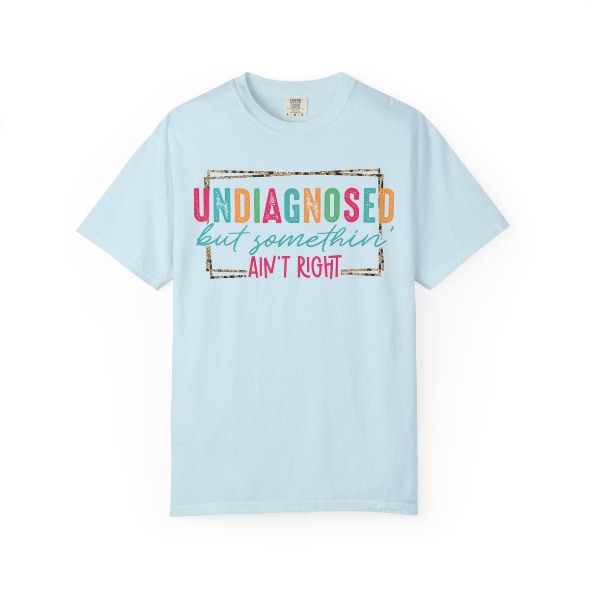 Undiagnosed But Somethin' Ain't Right Funny Mental Health - Comfort Colors | Trendy Women's T-Shirt. Direct to Garment. Printed & Shipped in the USA. Unisex Sizes.
