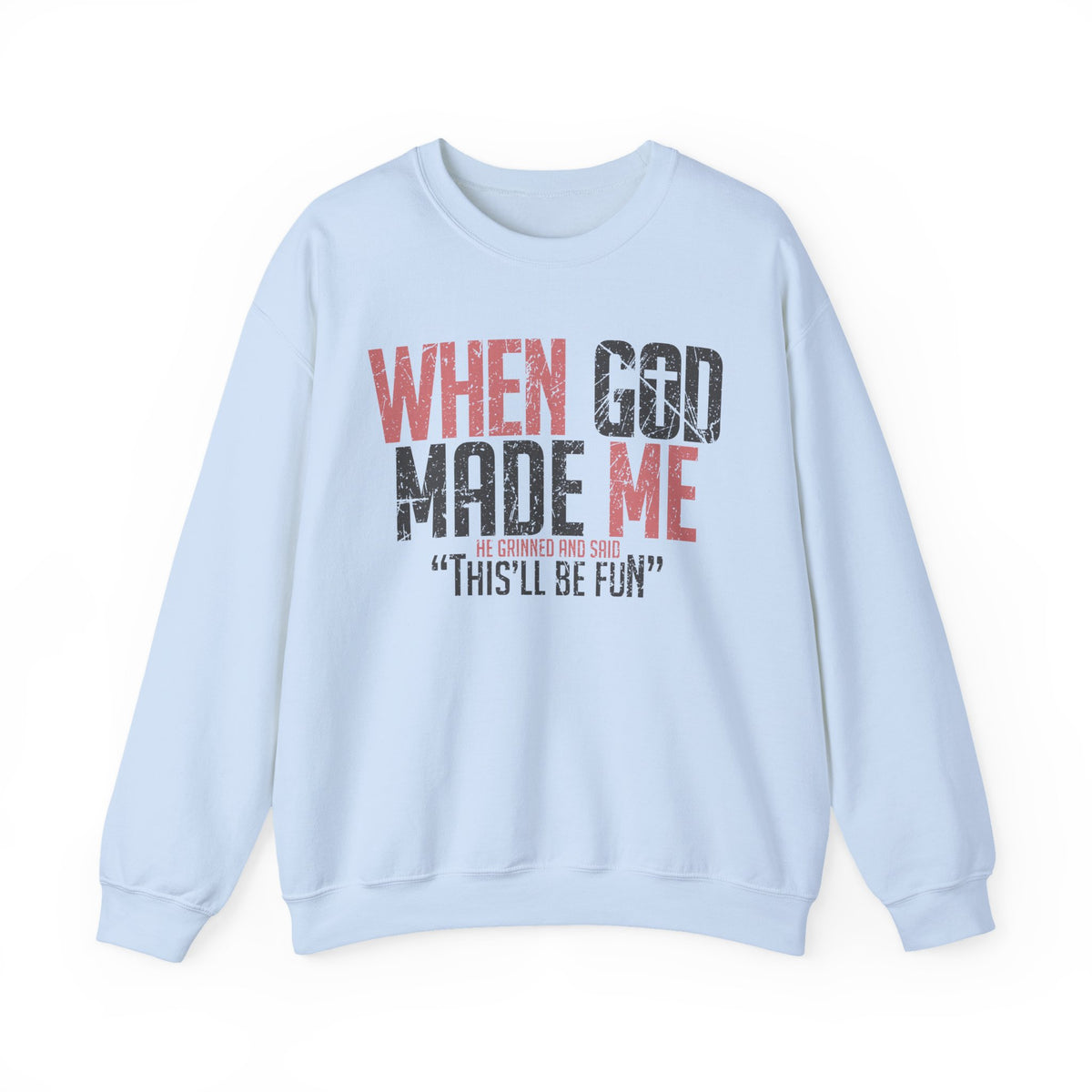 When God Made Me "This'll Be Fun" Christian Faith Distressed – Gildan Heavy Blend | Trendy Women’s and Men's Soft Sweatshirt. Direct to Garment. Printed & Shipped in the USA. Unisex Sizes.