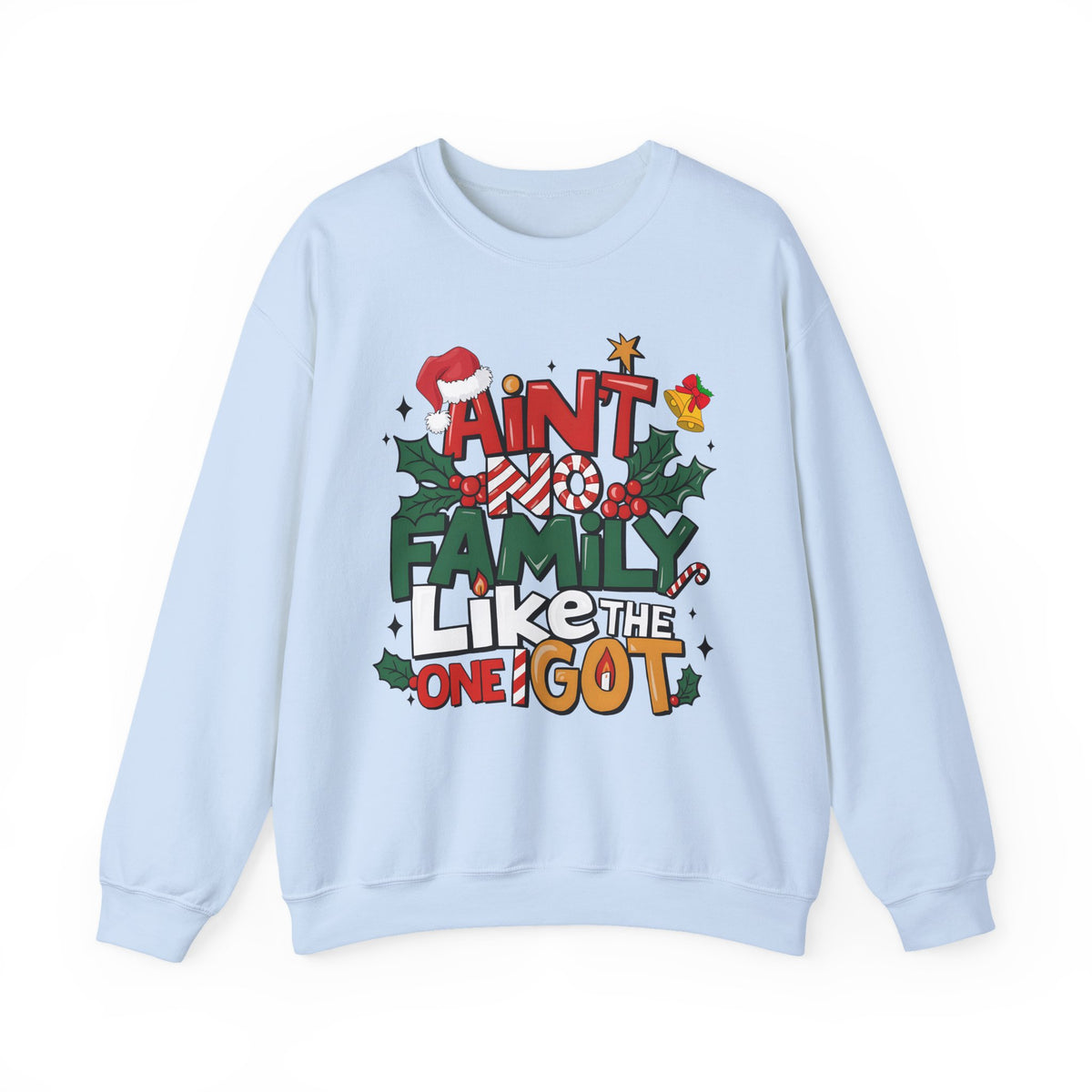 Ain't No Family Like The One I Got – Gildan Heavy Blend | Trendy Men's and Women’s Soft Sweatshirt. Direct to Garment. Printed & Shipped in the USA. Unisex Sizes.