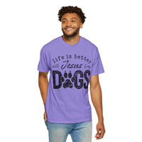 Life is Better With Jesus and My Dogs - Comfort Colors | Trendy Women's and Men's T-Shirt. Direct to Garment. Printed & Shipped in the USA. Unisex Sizes.