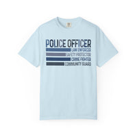 Police Officer - Description - Comfort Colors | Trendy Men's and Women's T-Shirt. Direct to Garment. Printed & Shipped in the USA. Unisex Sizes.