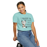 I Thought I Was In A Bad Mood, Grumpy Cat - Comfort Colors | Trendy Men's and Women's T-Shirt. Direct to Garment. Printed & Shipped in the USA. Unisex Sizes.