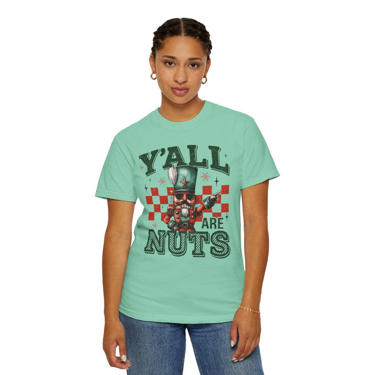 Y'all Are Nuts Nutcracker - Comfort Colors | Trendy Women's and Men's T-Shirt. Direct to Garment. Printed & Shipped in the USA. Unisex Sizes.