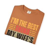 I'm the Best Thing My Wife's Ever Found on the Internet - Husband - Comfort Colors | Trendy Men's T-Shirt. Direct to Garment. Printed & Shipped in the USA. Unisex Sizes.