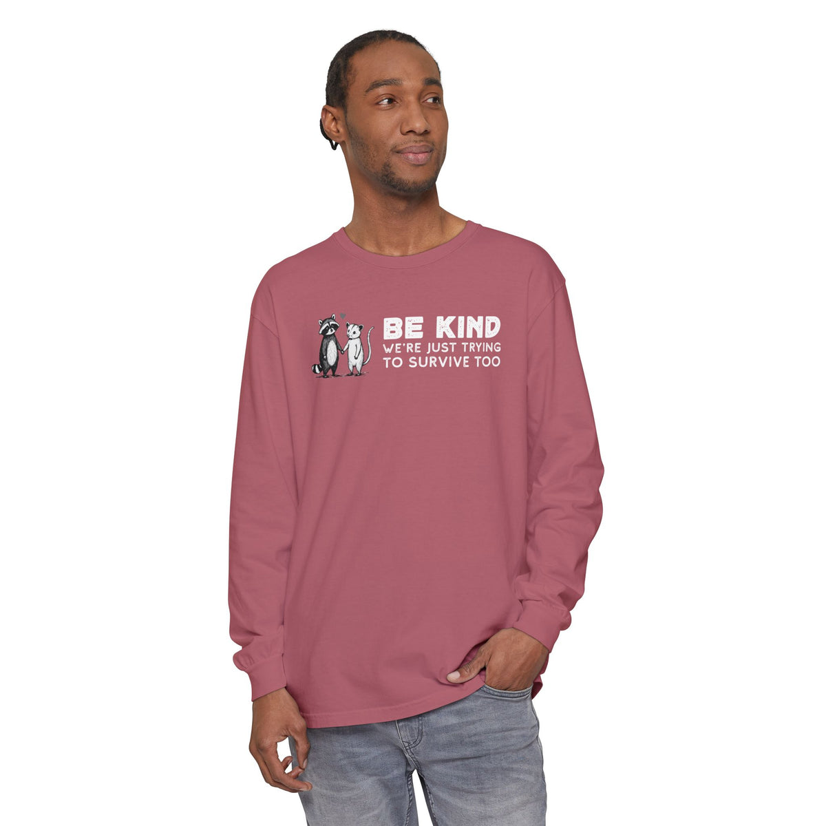 Be Kind. We're Just Trying To Survive Too. Possum. Raccoon. *This Shirt Saves Lives* - Comfort Colors | Trendy Women's and Men's Long Sleeve T-Shirt. Direct to Garment. Printed & Shipped in the USA. Unisex Sizes.