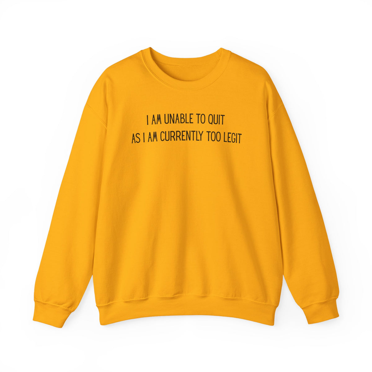 Unable to Quit, Too Legit – Gildan Heavy Blend | Trendy Men's and Women’s Soft Sweatshirt. Direct to Garment. Printed & Shipped in the USA. Unisex Sizes.