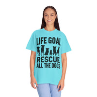 Life Goal Rescue All The Dogs - Comfort Colors | Trendy Unisex T-Shirt. Direct to Garment. Printed & Shipped in the USA. Unisex Sizes.