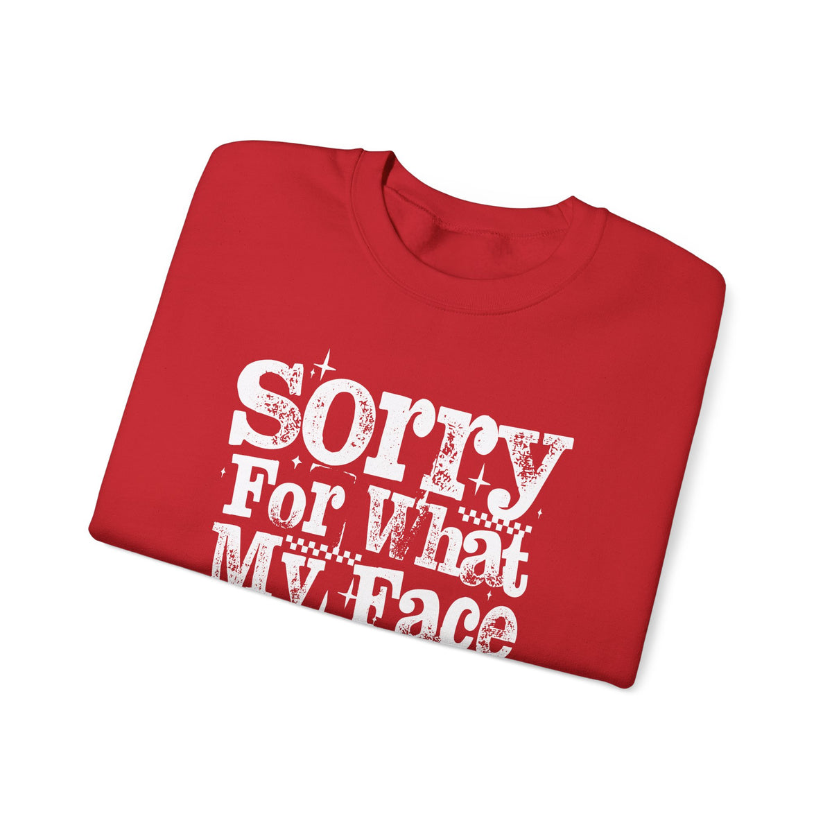 Sorry For What My Face Said - Distressed – Gildan Heavy Blend | Trendy Women’s Soft Sweatshirt. Direct to Garment. Printed & Shipped in the USA. Unisex Sizes.
