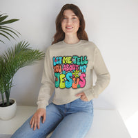 Let Me Tell You About My Jesus - Christian Colorful – Gildan Heavy Blend | Trendy Women’s Soft Sweatshirt. Direct to Garment. Printed & Shipped in the USA. Unisex Sizes.