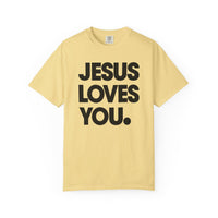 Jesus Loves You - Comfort Colors | Trendy Women's and Men's T-Shirt. Direct to Garment. Printed & Shipped in the USA. Unisex Sizes.