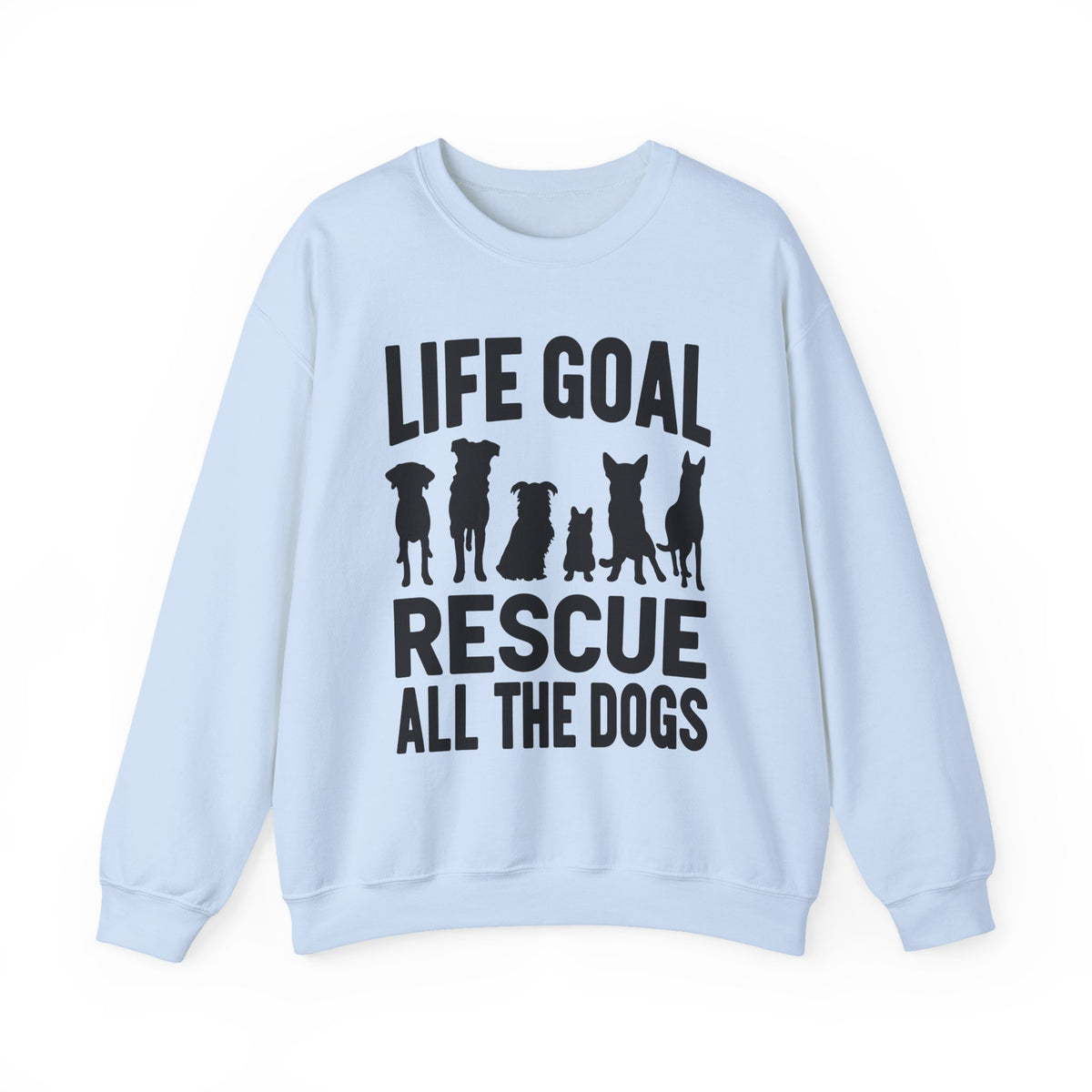 Life Goal Rescue All The Dogs – Gildan Heavy Blend | Trendy Men's and Women’s Soft Sweatshirt. Direct to Garment. Printed & Shipped in the USA. Unisex Sizes.