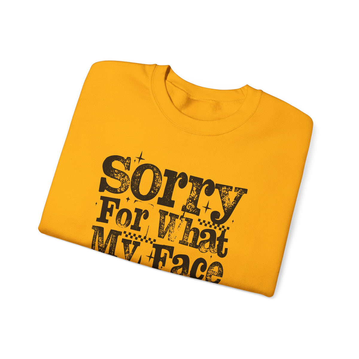 Sorry For What My Face Said - Distressed – Gildan Heavy Blend | Trendy Women’s Soft Sweatshirt. Direct to Garment. Printed & Shipped in the USA. Unisex Sizes.