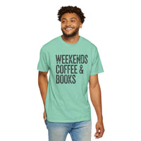 Weekends, Coffee & Books - Comfort Colors | Trendy Women's and Men's T-Shirt. Direct to Garment. Printed & Shipped in the USA. Unisex Sizes.