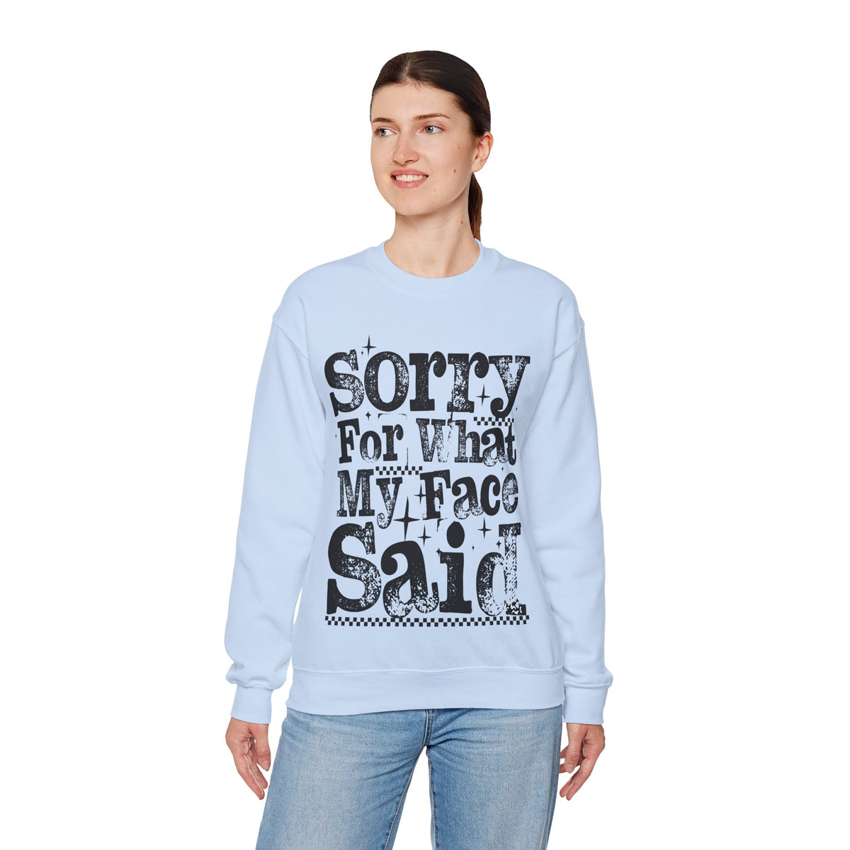 Sorry For What My Face Said - Distressed – Gildan Heavy Blend | Trendy Women’s Soft Sweatshirt. Direct to Garment. Printed & Shipped in the USA. Unisex Sizes.