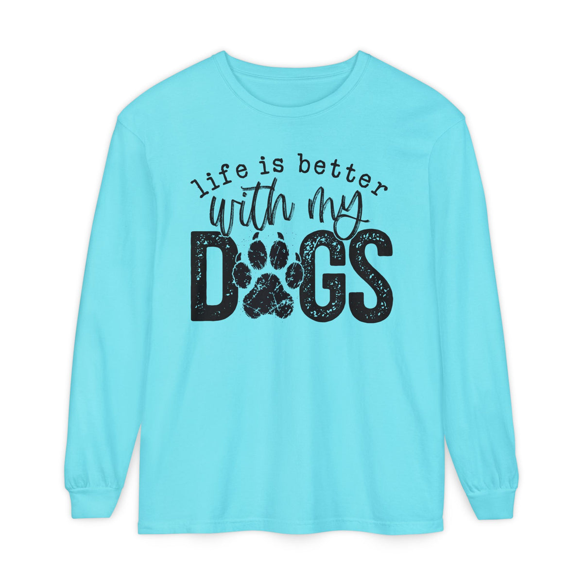 Life Is Better With My Dogs, Distressed - Comfort Colors | Trendy Women's and Men's Long Sleeve T-Shirt. Direct to Garment. Printed & Shipped in the USA. Unisex Sizes.