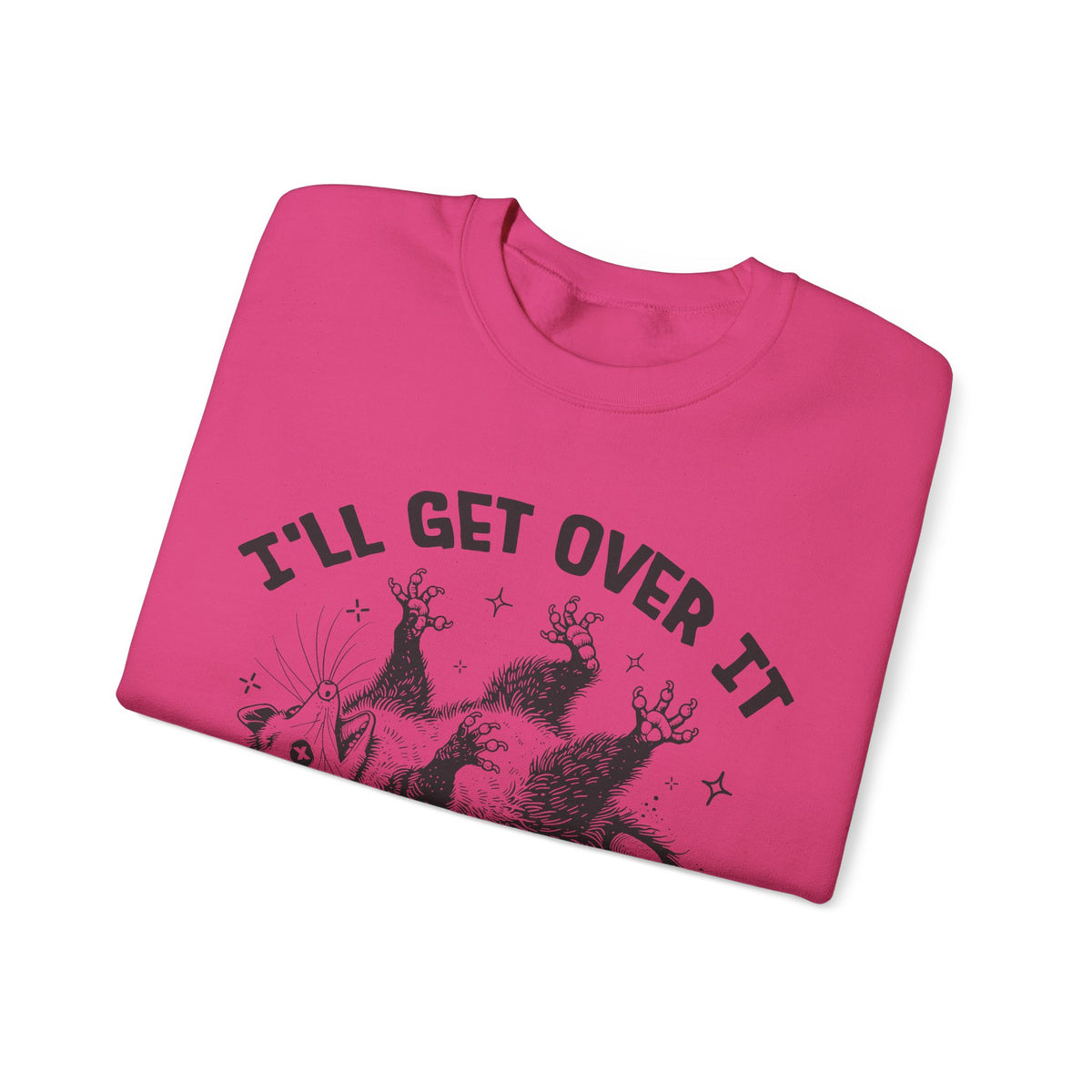 I'll Get Over It, Dramatic Possum – Gildan Heavy Blend | Trendy Women’s and Men's Soft Sweatshirt. Direct to Garment. Printed & Shipped in the USA. Unisex Sizes.