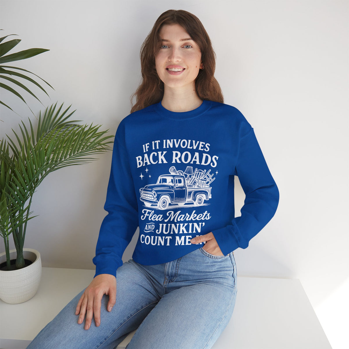 If It Involves Back Roads, Flea Markets and Junkin' Count Me In – Gildan Heavy Blend | Trendy Women’s and Men's Soft Sweatshirt. Direct to Garment. Printed & Shipped in the USA. Unisex Sizes.
