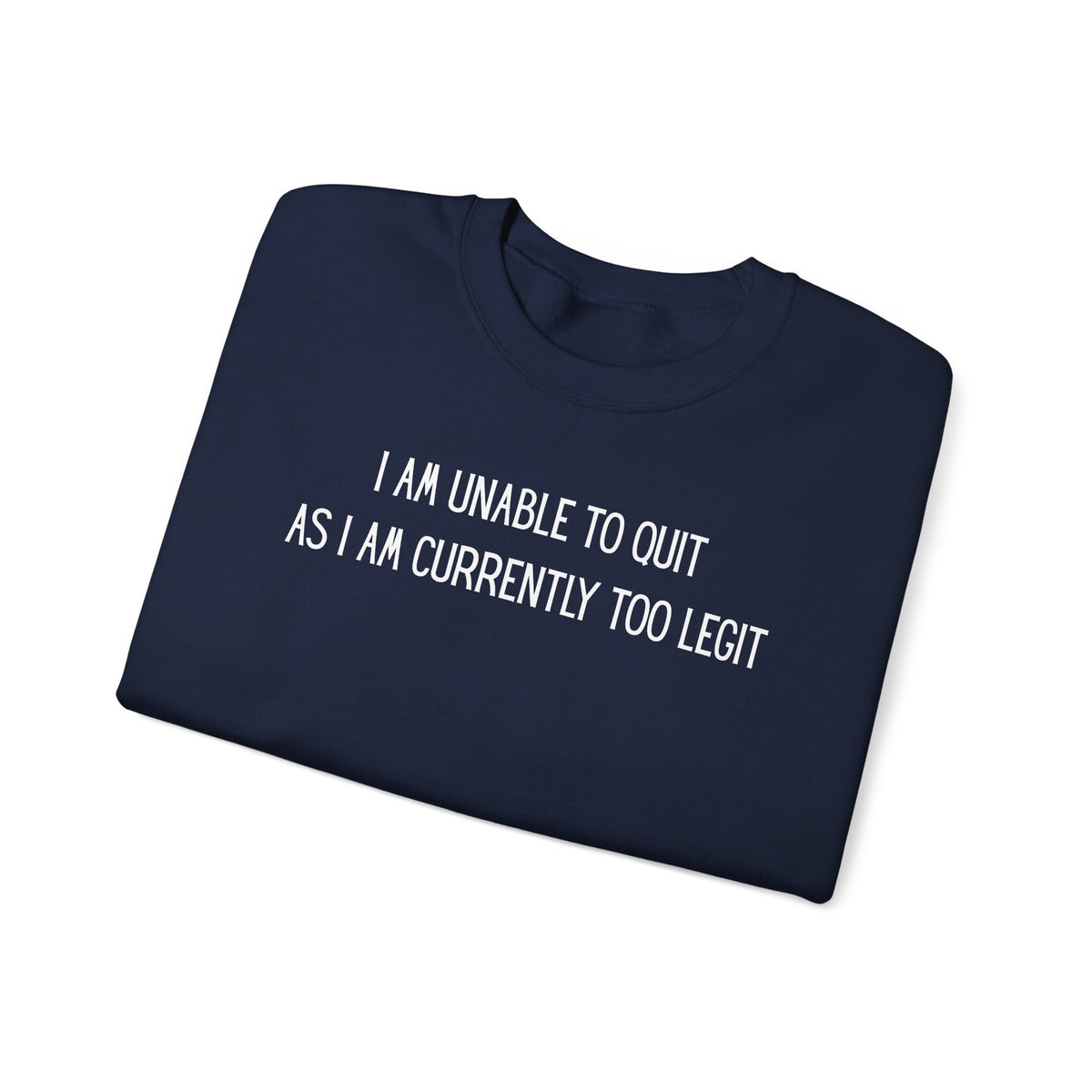 Unable to Quit, Too Legit – Gildan Heavy Blend | Trendy Men's and Women’s Soft Sweatshirt. Direct to Garment. Printed & Shipped in the USA. Unisex Sizes.