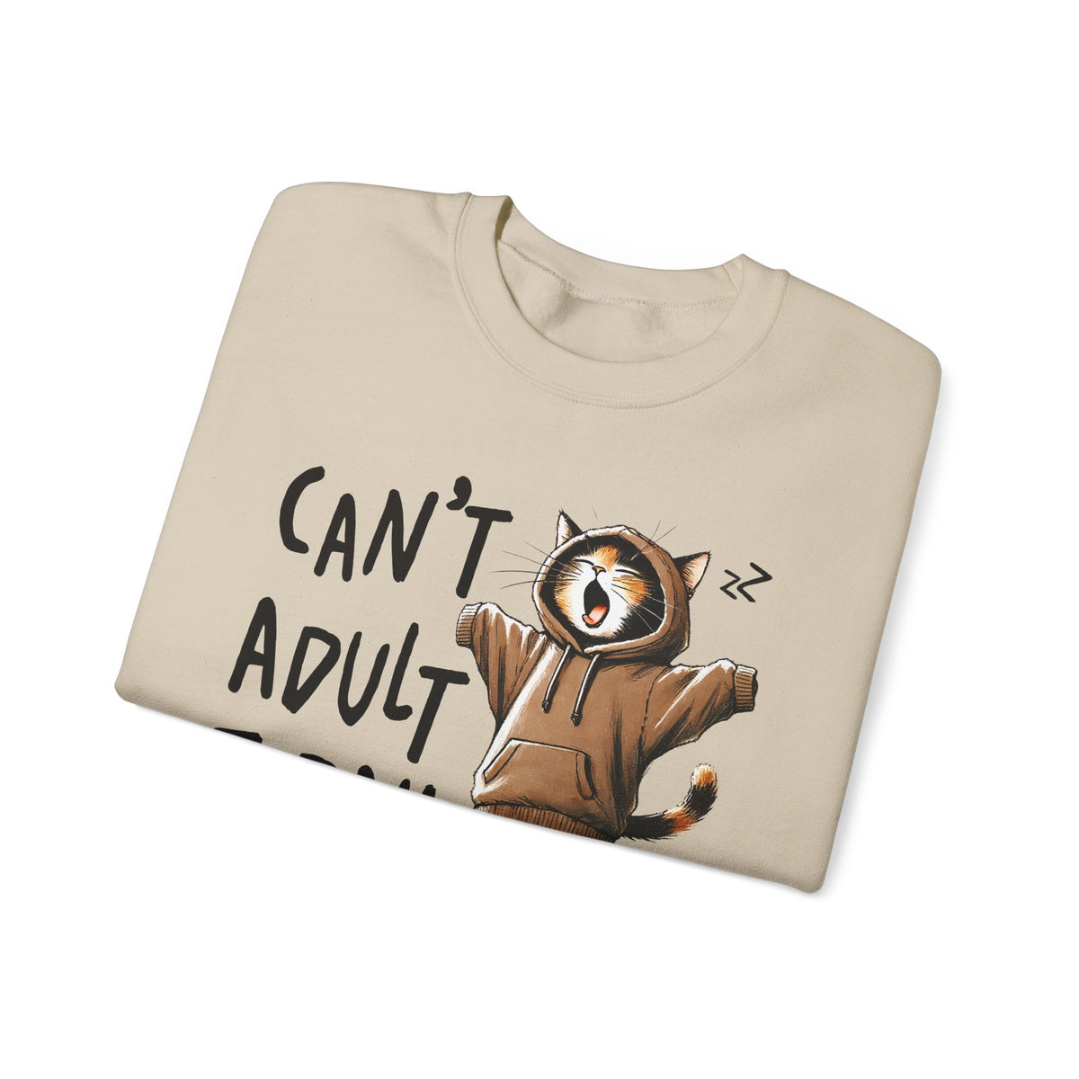 Can’t Adult Today, Cat – Gildan Heavy Blend | Trendy Women’s and Men's Soft Sweatshirt. Direct to Garment. Printed & Shipped in the USA. Unisex Sizes.