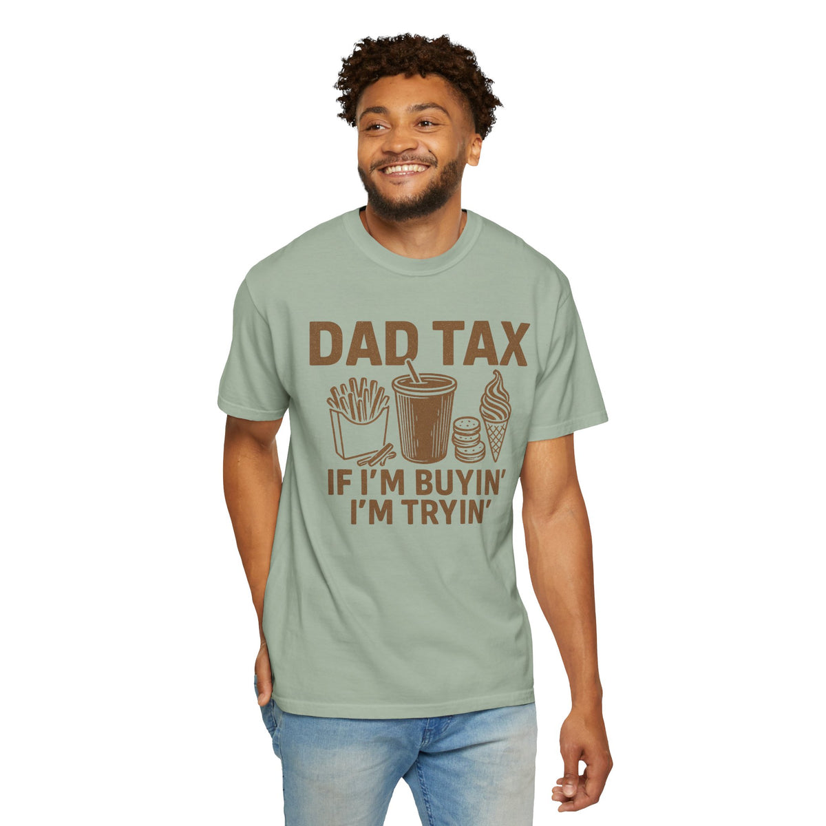 Dad Tax, If I'm Buyin I'm Tryin - Comfort Colors | Trendy Men's T-Shirt. Direct to Garment. Printed & Shipped in the USA. Unisex Sizes.