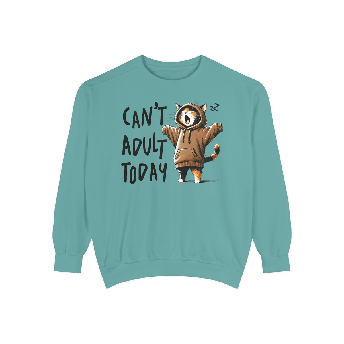 Can’t Adult Today, Cat - Comfort Colors | Trendy Women's and Men's Sweatshirt. Direct to Garment. Printed & Shipped in the USA. Unisex Sizes.