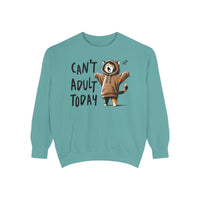Can’t Adult Today, Cat - Comfort Colors | Trendy Women's and Men's Sweatshirt. Direct to Garment. Printed & Shipped in the USA. Unisex Sizes.