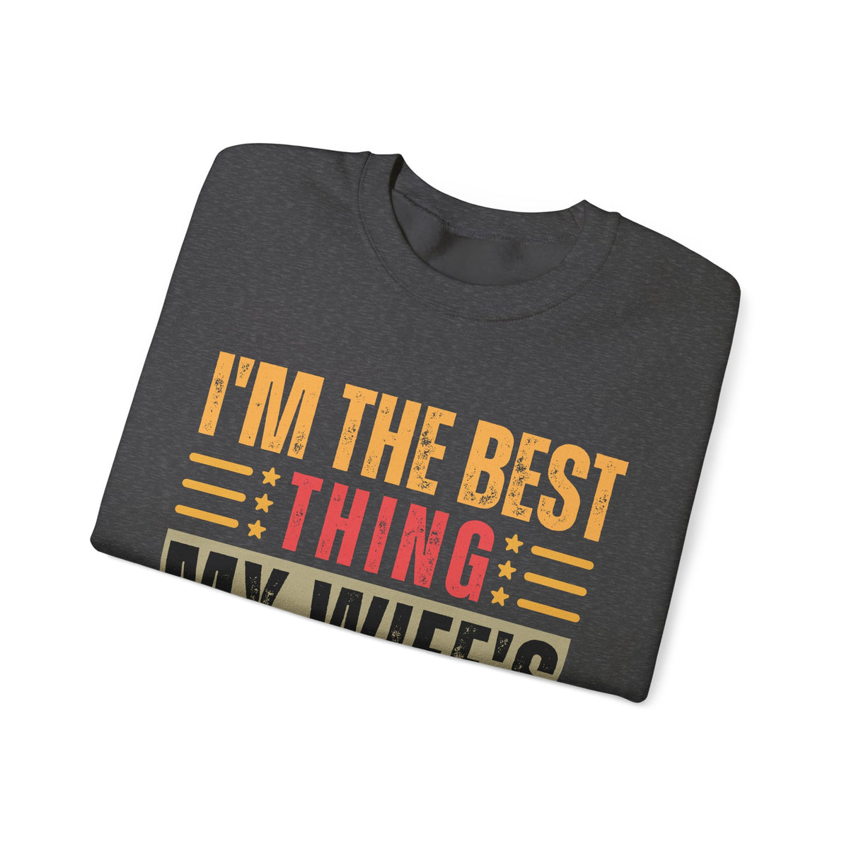 I'm The Best Thing My Wife's Ever Found on the Internet - Husband – Gildan Heavy Blend | Trendy Men's Soft Sweatshirt. Direct to Garment. Printed & Shipped in the USA. Unisex Sizes.