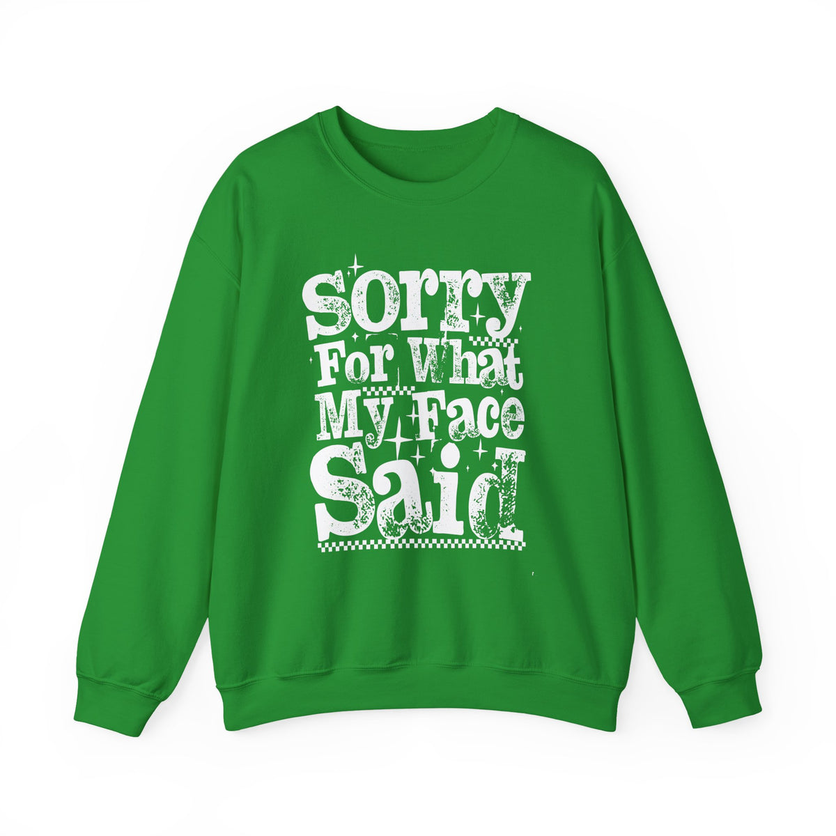 Sorry For What My Face Said - Distressed – Gildan Heavy Blend | Trendy Women’s Soft Sweatshirt. Direct to Garment. Printed & Shipped in the USA. Unisex Sizes.