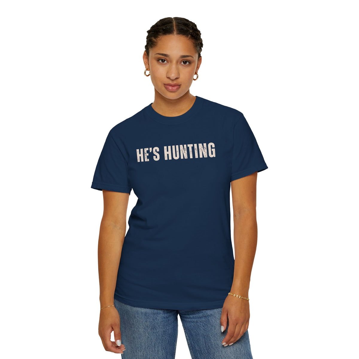 He's Hunting - Distressed - Comfort Colors | Trendy Women's T-Shirt. Direct to Garment. Printed & Shipped in the USA. Unisex Sizes.