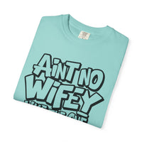 Ain't No Wifey Like The One I Got - Comfort Colors | Trendy Men's T-Shirt. Direct to Garment. Printed & Shipped in the USA. Unisex Sizes.