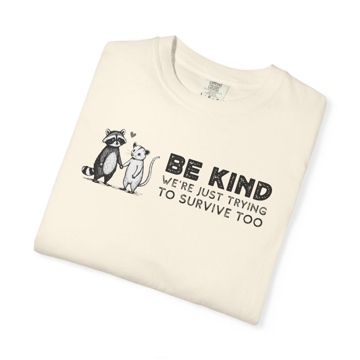 Be Kind We're Just Trying To Survive Too - Possum Raccoon *This Shirt Saves Lives* - Comfort Colors | Trendy Unisex T-Shirt. Direct to Garment. Printed & Shipped in the USA. Unisex Sizes.