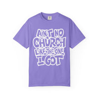 Ain't No Church Like The One I Got - Comfort Colors | Trendy Men's and Women's T-Shirt. Direct to Garment. Printed & Shipped in the USA. Unisex Sizes.