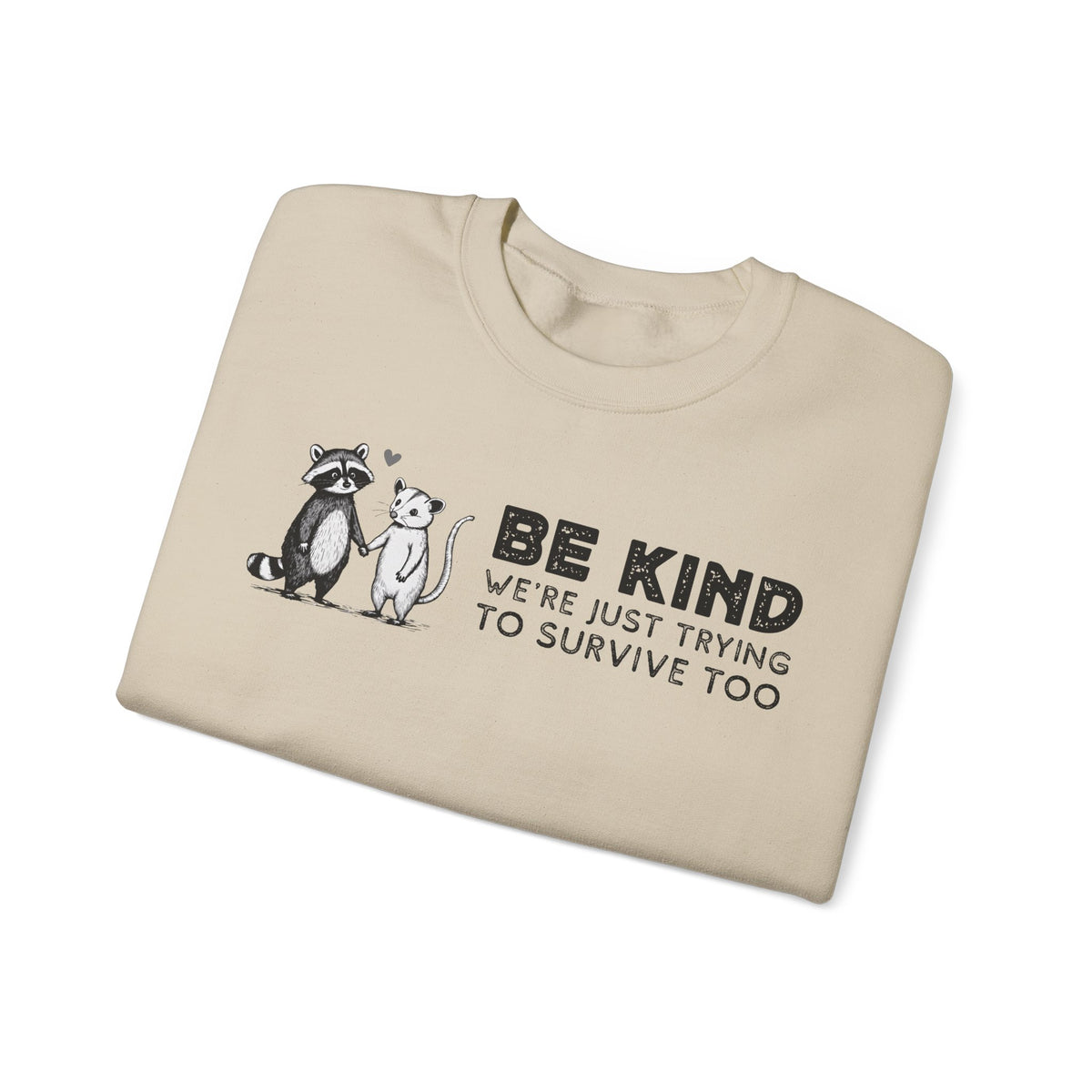 Be Kind. We're Just Trying To Survive Too. Possum. Raccoon. *This Shirt Saves Lives* – Gildan Heavy Blend | Trendy Men's and Women's Soft Sweatshirt. Direct to Garment. Printed & Shipped in the USA. Unisex Sizes.