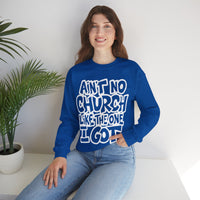 Ain't No Church Like The One I Got – Gildan Heavy Blend | Trendy Women’s and Men's Soft Sweatshirt. Direct to Garment. Printed & Shipped in the USA. Unisex Sizes.