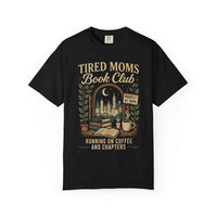 Tired Moms Book Club Running on Coffee and Chapters - Comfort Colors | Trendy Women's T-Shirt. Direct to Garment. Printed & Shipped in the USA. Unisex Sizes.