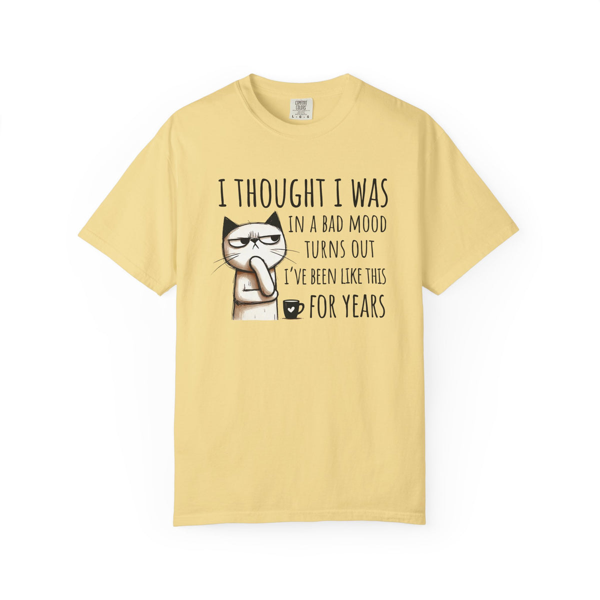 I Thought I Was In A Bad Mood, Grumpy Cat - Comfort Colors | Trendy Men's and Women's T-Shirt. Direct to Garment. Printed & Shipped in the USA. Unisex Sizes.