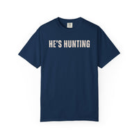 He's Hunting - Distressed - Comfort Colors | Trendy Women's T-Shirt. Direct to Garment. Printed & Shipped in the USA. Unisex Sizes.