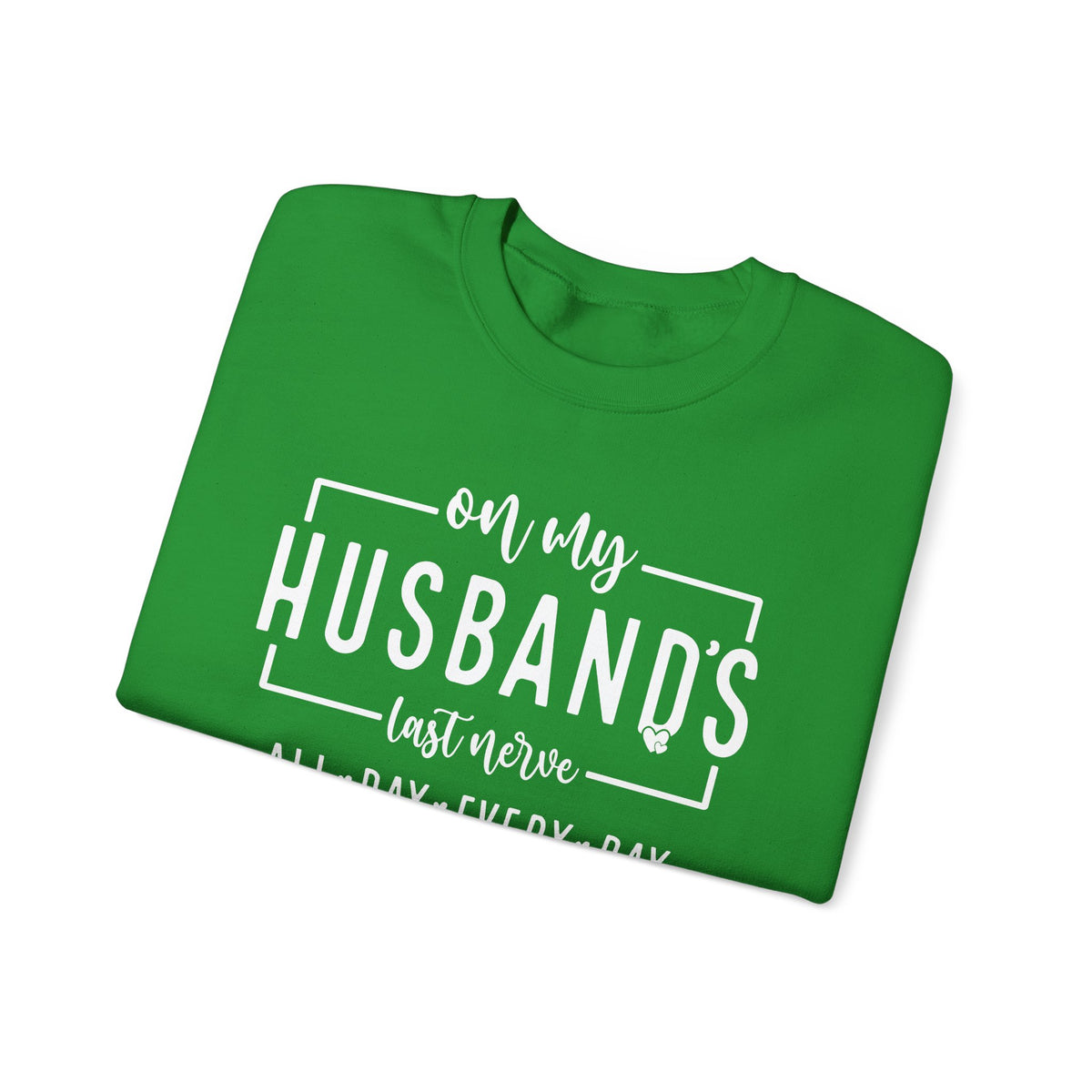On My Husband's Last Nerve – Gildan Heavy Blend | Trendy Women’s Soft Sweatshirt. Direct to Garment. Printed & Shipped in the USA. Unisex Sizes.