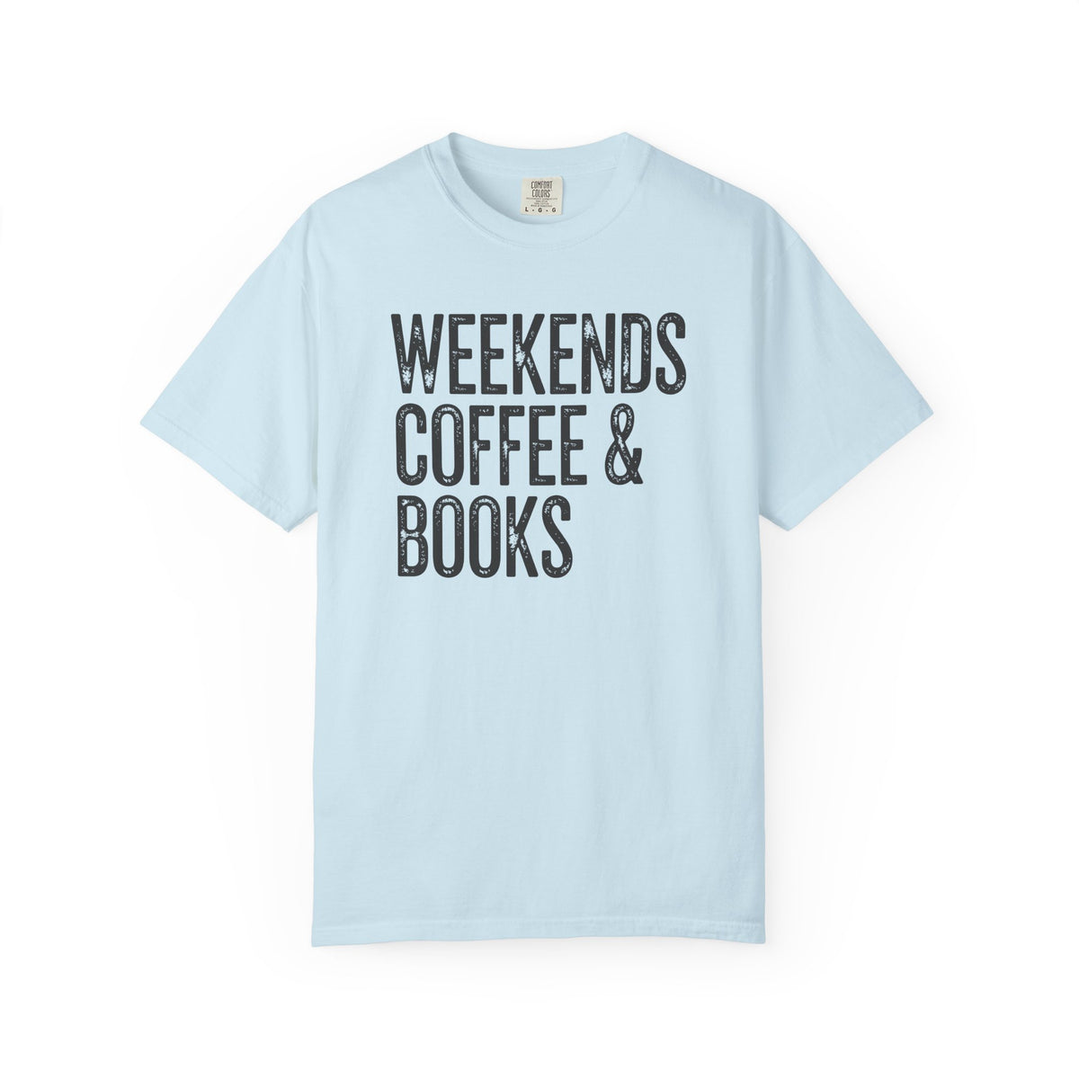Weekends, Coffee & Books - Comfort Colors | Trendy Women's and Men's T-Shirt. Direct to Garment. Printed & Shipped in the USA. Unisex Sizes.