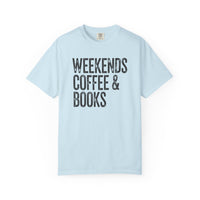Weekends, Coffee & Books - Comfort Colors | Trendy Women's and Men's T-Shirt. Direct to Garment. Printed & Shipped in the USA. Unisex Sizes.