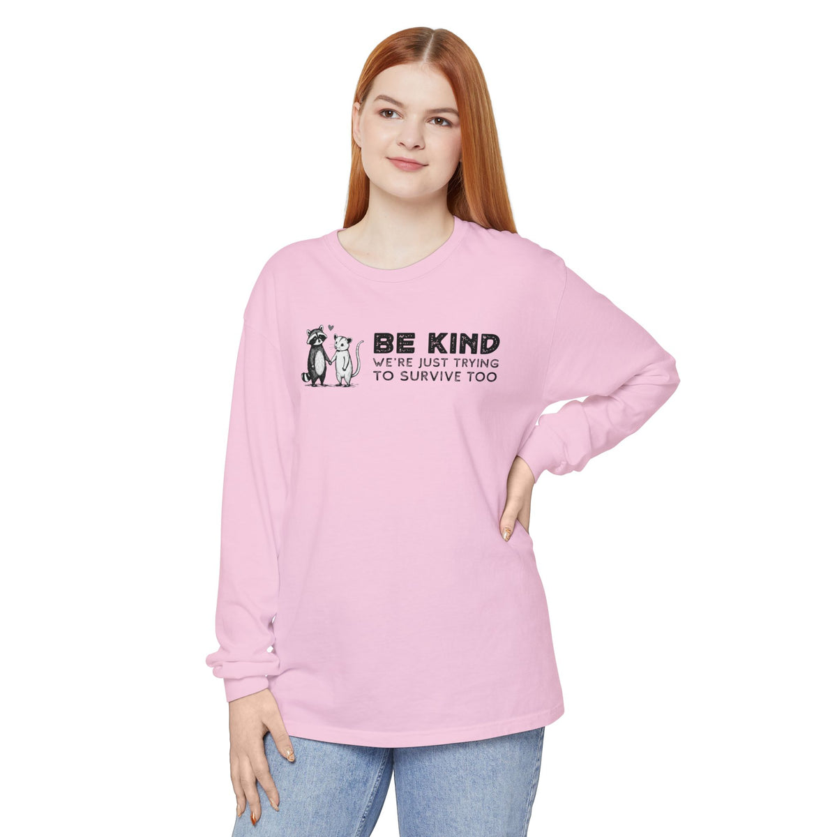 Be Kind. We're Just Trying To Survive Too. Possum. Raccoon. *This Shirt Saves Lives* - Comfort Colors | Trendy Women's and Men's Long Sleeve T-Shirt. Direct to Garment. Printed & Shipped in the USA. Unisex Sizes.
