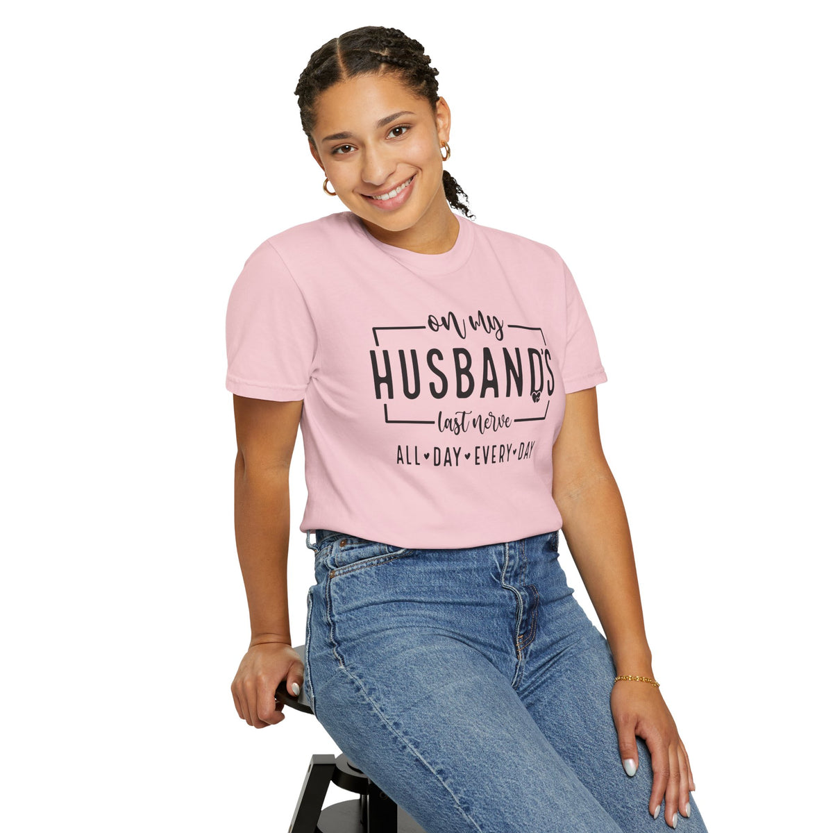 On My Husband's Last Nerve All Day Every Day - Comfort Colors | Trendy Women's T-Shirt. Direct to Garment. Printed & Shipped in the USA. Unisex Sizes.