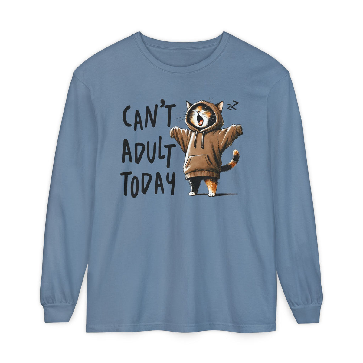 Can’t Adult Today, Cat - Comfort Colors | Trendy Women's and Men's Long Sleeve T-Shirt. Direct to Garment. Printed & Shipped in the USA. Unisex Sizes.