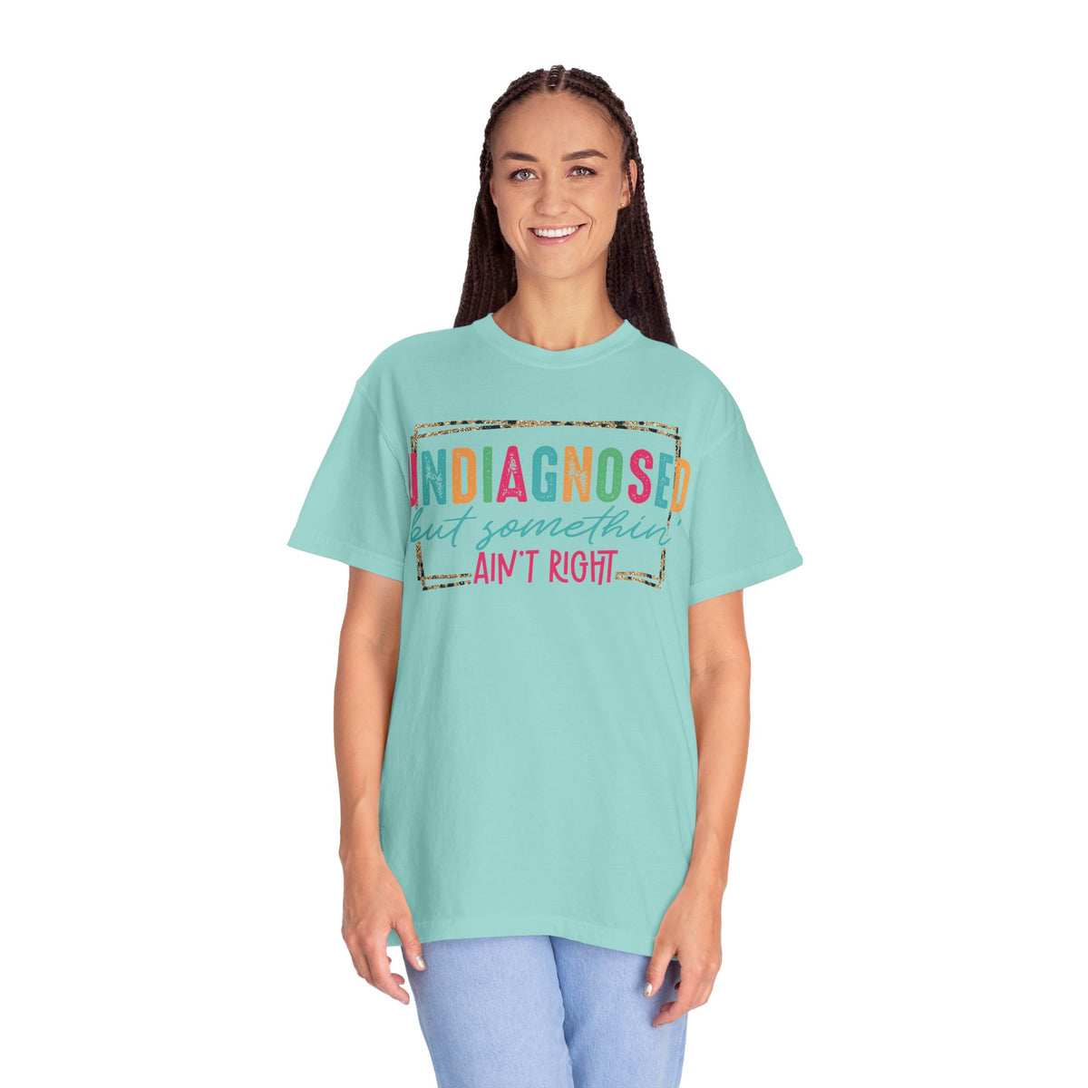 Undiagnosed But Somethin' Ain't Right Funny Mental Health - Comfort Colors | Trendy Women's T-Shirt. Direct to Garment. Printed & Shipped in the USA. Unisex Sizes.