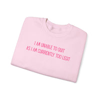 Unable to Quit, Too Legit – Gildan Heavy Blend | Trendy Men's and Women’s Soft Sweatshirt. Direct to Garment. Printed & Shipped in the USA. Unisex Sizes.