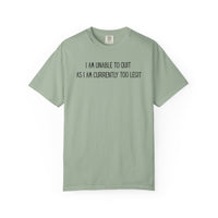 Unable to Quit, Too Legit - Comfort Colors | Trendy Men's and Women's T-Shirt. Direct to Garment. Printed & Shipped in the USA. Unisex Sizes.