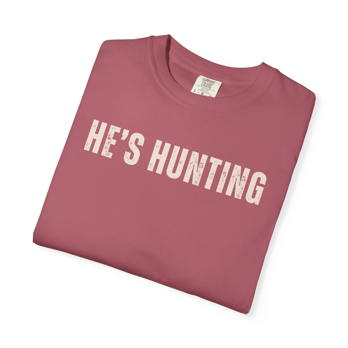 He's Hunting - Distressed - Comfort Colors | Trendy Women's T-Shirt. Direct to Garment. Printed & Shipped in the USA. Unisex Sizes.