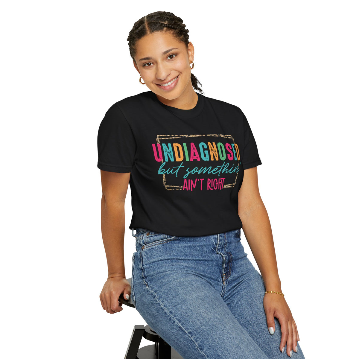 Undiagnosed But Somethin' Ain't Right Funny Mental Health - Comfort Colors | Trendy Women's T-Shirt. Direct to Garment. Printed & Shipped in the USA. Unisex Sizes.