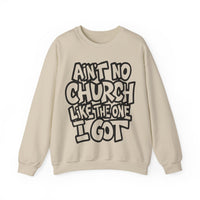 Ain't No Church Like The One I Got – Gildan Heavy Blend | Trendy Women’s and Men's Soft Sweatshirt. Direct to Garment. Printed & Shipped in the USA. Unisex Sizes.