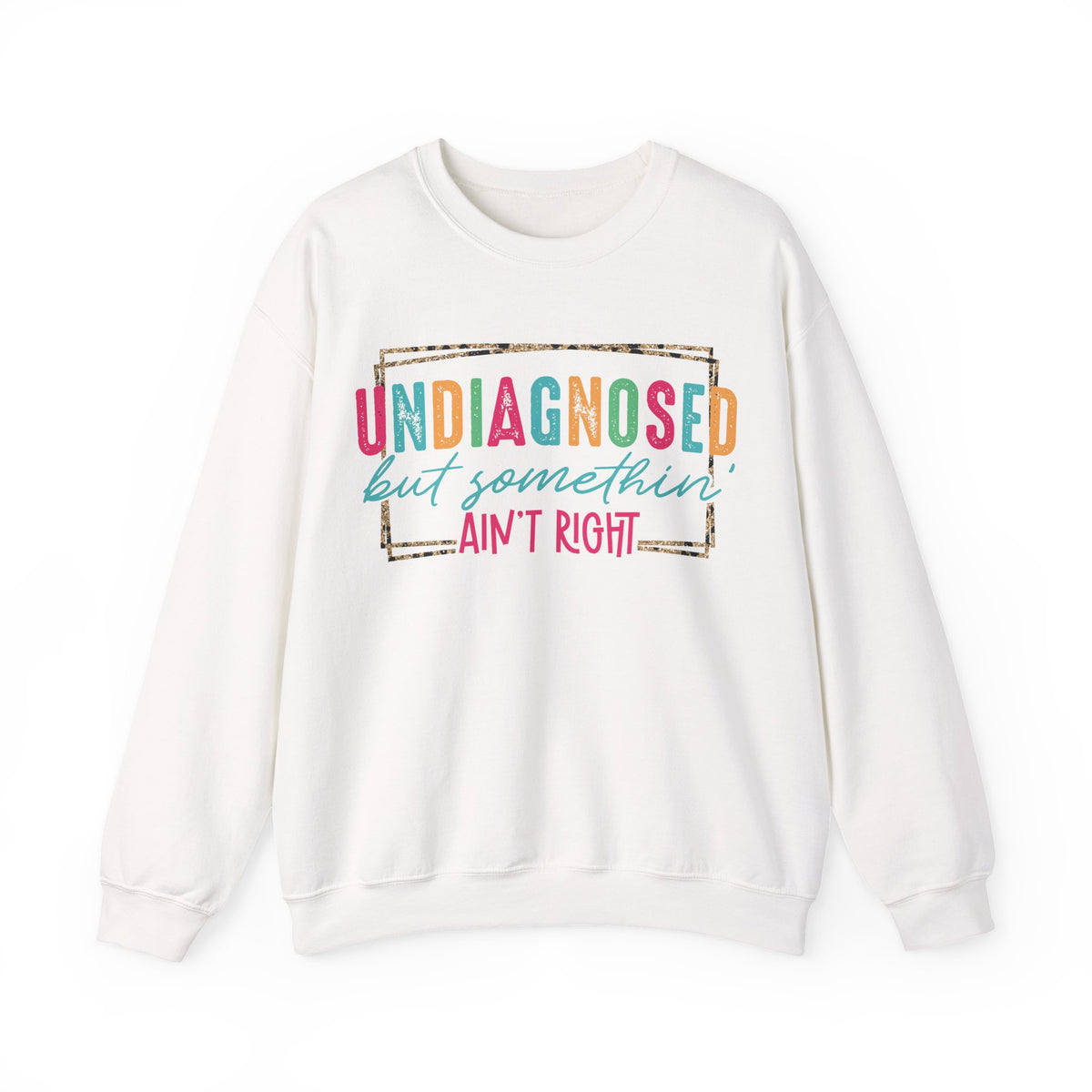Undiagnosed But Somethin' Ain't Right Funny Mental Health – Gildan Heavy Blend | Trendy Women’s Soft Sweatshirt. Direct to Garment. Printed & Shipped in the USA. Unisex Sizes.